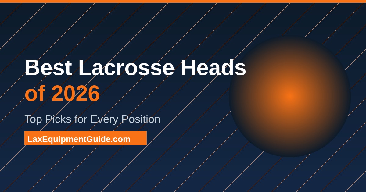 Best Lacrosse Heads of 2026: Top Picks for Every Position and Playing Style lacrosse head featured